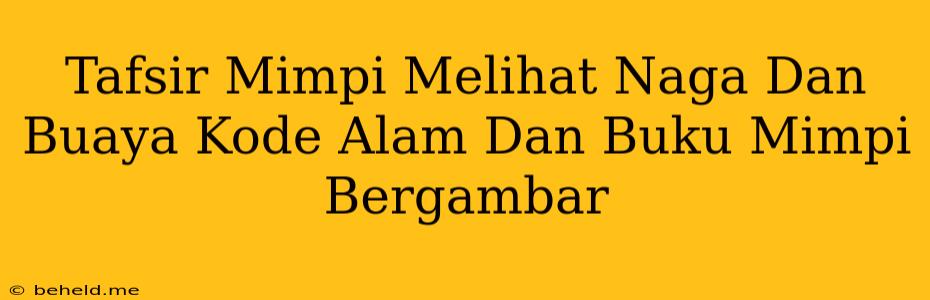 Tafsir Mimpi Melihat Naga Dan Buaya Kode Alam Dan Buku Mimpi Bergambar