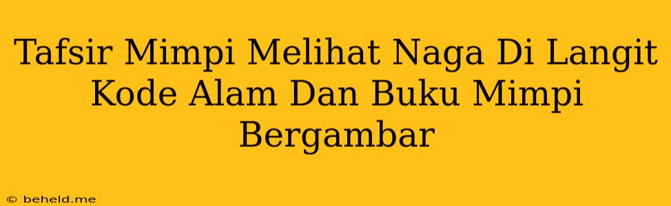 Tafsir Mimpi Melihat Naga Di Langit Kode Alam Dan Buku Mimpi Bergambar