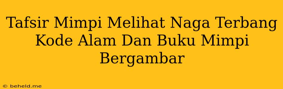 Tafsir Mimpi Melihat Naga Terbang Kode Alam Dan Buku Mimpi Bergambar