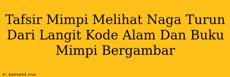 Tafsir Mimpi Melihat Naga Turun Dari Langit Kode Alam Dan Buku Mimpi Bergambar