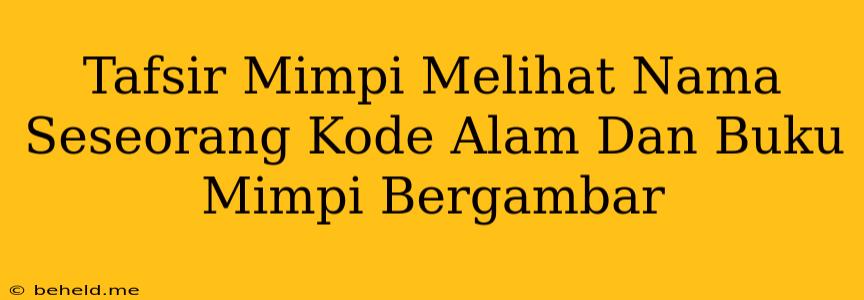 Tafsir Mimpi Melihat Nama Seseorang Kode Alam Dan Buku Mimpi Bergambar