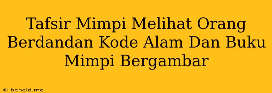 Tafsir Mimpi Melihat Orang Berdandan Kode Alam Dan Buku Mimpi Bergambar