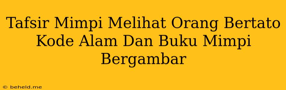 Tafsir Mimpi Melihat Orang Bertato Kode Alam Dan Buku Mimpi Bergambar