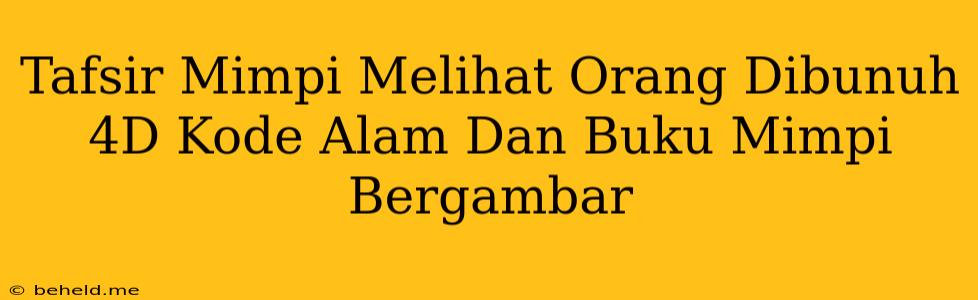 Tafsir Mimpi Melihat Orang Dibunuh 4D Kode Alam Dan Buku Mimpi Bergambar