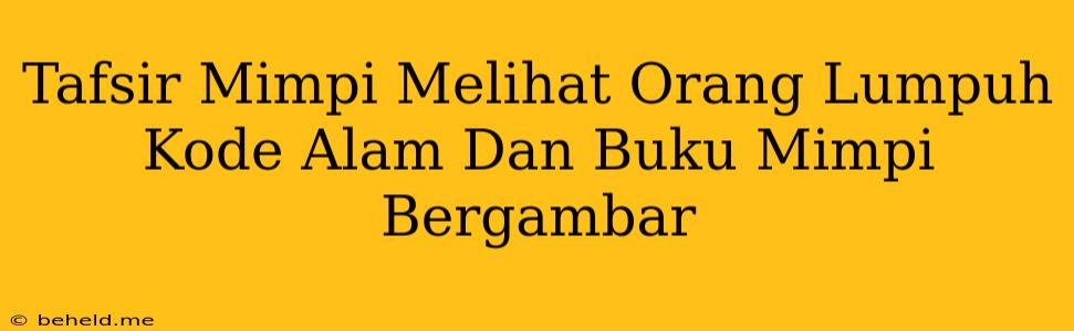 Tafsir Mimpi Melihat Orang Lumpuh Kode Alam Dan Buku Mimpi Bergambar