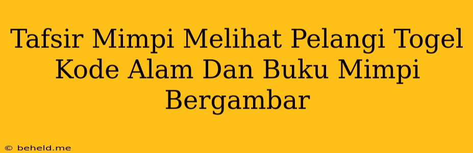 Tafsir Mimpi Melihat Pelangi Togel Kode Alam Dan Buku Mimpi Bergambar