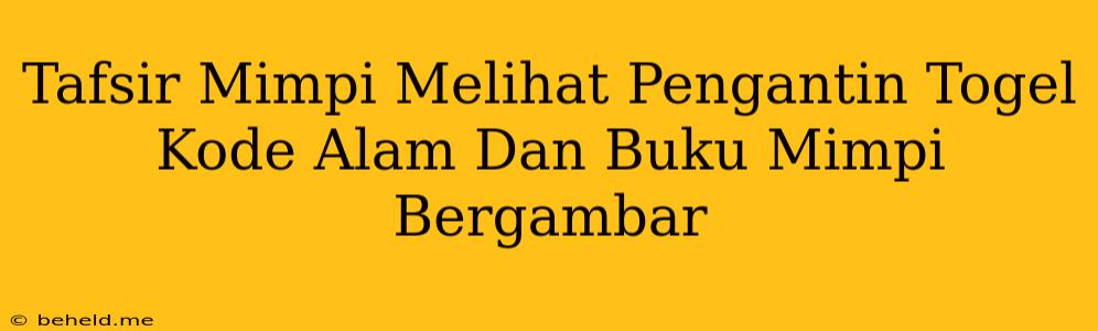 Tafsir Mimpi Melihat Pengantin Togel Kode Alam Dan Buku Mimpi Bergambar