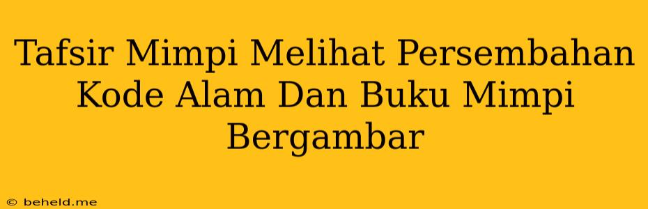 Tafsir Mimpi Melihat Persembahan Kode Alam Dan Buku Mimpi Bergambar