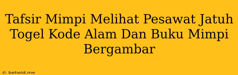 Tafsir Mimpi Melihat Pesawat Jatuh Togel Kode Alam Dan Buku Mimpi Bergambar