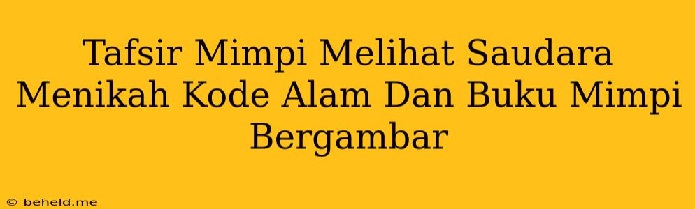 Tafsir Mimpi Melihat Saudara Menikah Kode Alam Dan Buku Mimpi Bergambar