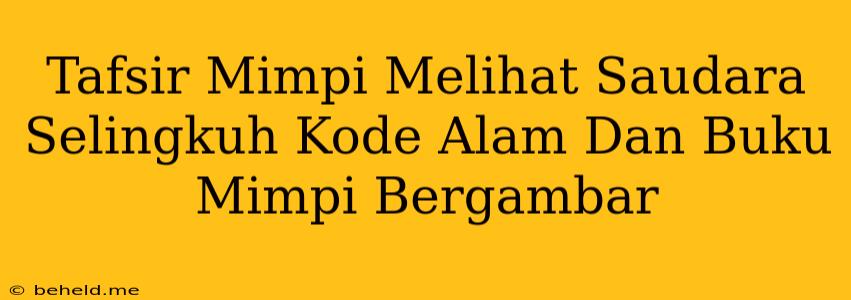 Tafsir Mimpi Melihat Saudara Selingkuh Kode Alam Dan Buku Mimpi Bergambar