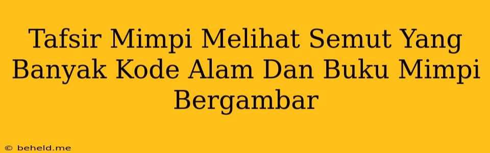 Tafsir Mimpi Melihat Semut Yang Banyak Kode Alam Dan Buku Mimpi Bergambar