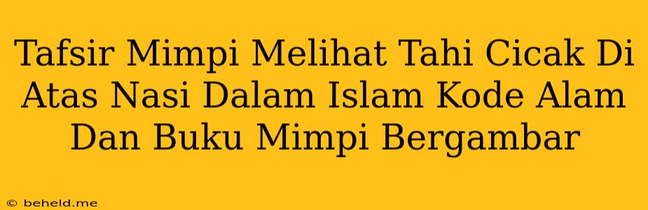 Tafsir Mimpi Melihat Tahi Cicak Di Atas Nasi Dalam Islam Kode Alam Dan Buku Mimpi Bergambar