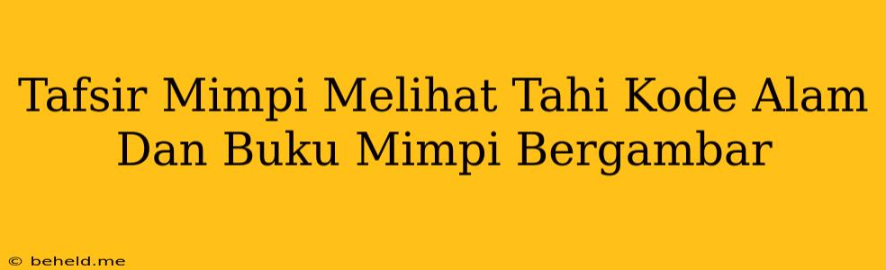 Tafsir Mimpi Melihat Tahi Kode Alam Dan Buku Mimpi Bergambar