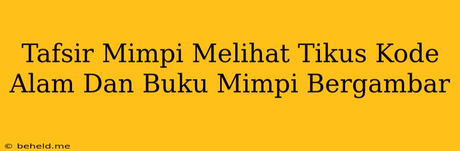 Tafsir Mimpi Melihat Tikus Kode Alam Dan Buku Mimpi Bergambar