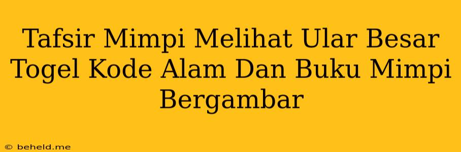 Tafsir Mimpi Melihat Ular Besar Togel Kode Alam Dan Buku Mimpi Bergambar