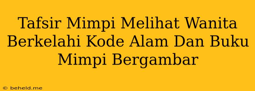 Tafsir Mimpi Melihat Wanita Berkelahi Kode Alam Dan Buku Mimpi Bergambar