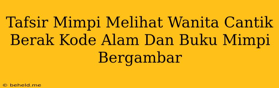 Tafsir Mimpi Melihat Wanita Cantik Berak Kode Alam Dan Buku Mimpi Bergambar