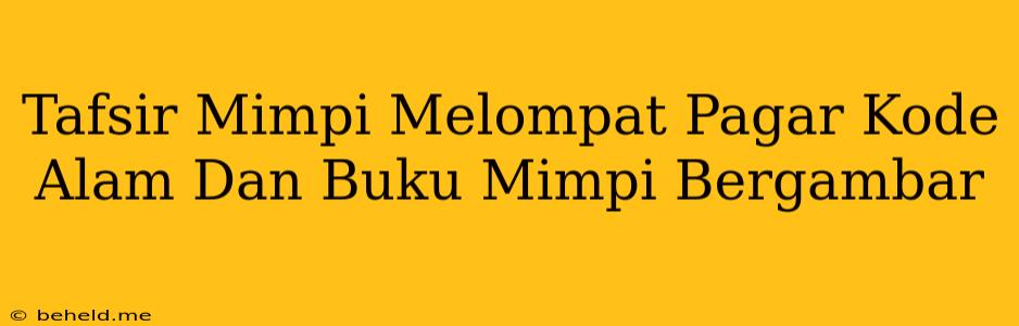 Tafsir Mimpi Melompat Pagar Kode Alam Dan Buku Mimpi Bergambar