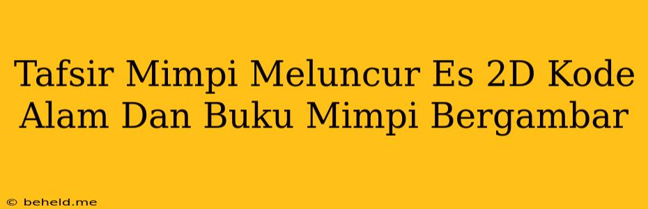 Tafsir Mimpi Meluncur Es 2D Kode Alam Dan Buku Mimpi Bergambar