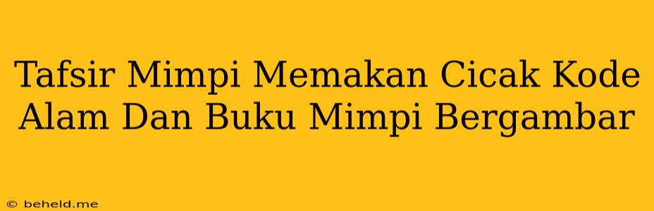 Tafsir Mimpi Memakan Cicak Kode Alam Dan Buku Mimpi Bergambar