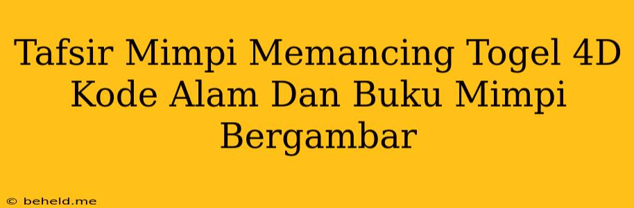 Tafsir Mimpi Memancing Togel 4D Kode Alam Dan Buku Mimpi Bergambar