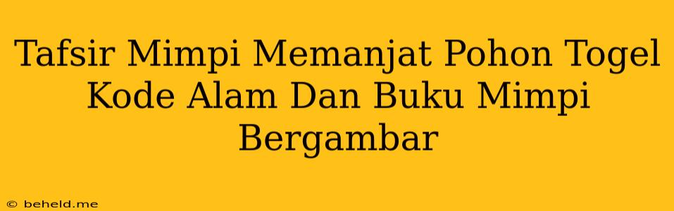 Tafsir Mimpi Memanjat Pohon Togel Kode Alam Dan Buku Mimpi Bergambar