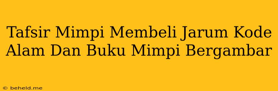 Tafsir Mimpi Membeli Jarum Kode Alam Dan Buku Mimpi Bergambar