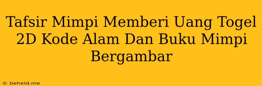 Tafsir Mimpi Memberi Uang Togel 2D Kode Alam Dan Buku Mimpi Bergambar