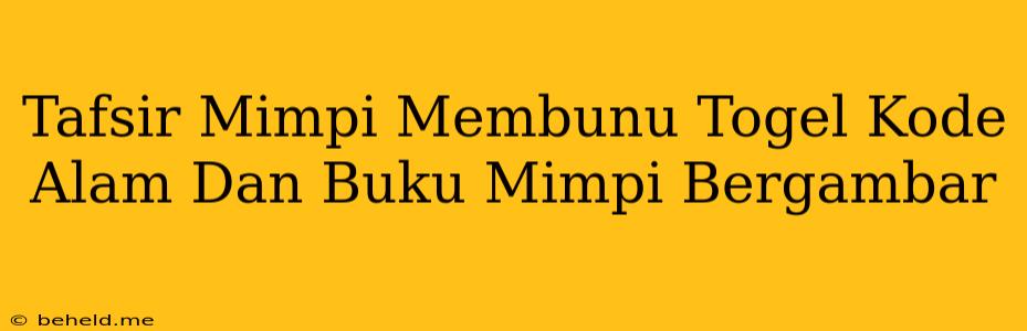 Tafsir Mimpi Membunu Togel Kode Alam Dan Buku Mimpi Bergambar