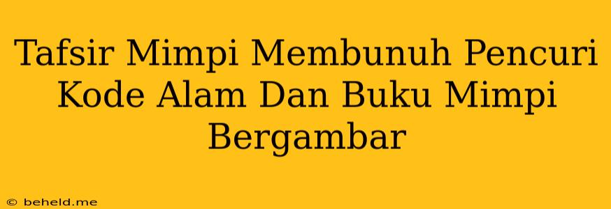 Tafsir Mimpi Membunuh Pencuri Kode Alam Dan Buku Mimpi Bergambar