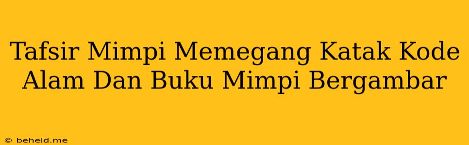 Tafsir Mimpi Memegang Katak Kode Alam Dan Buku Mimpi Bergambar