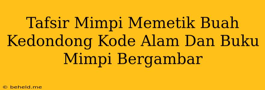 Tafsir Mimpi Memetik Buah Kedondong Kode Alam Dan Buku Mimpi Bergambar