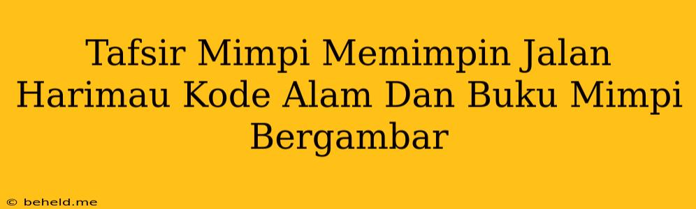 Tafsir Mimpi Memimpin Jalan Harimau Kode Alam Dan Buku Mimpi Bergambar