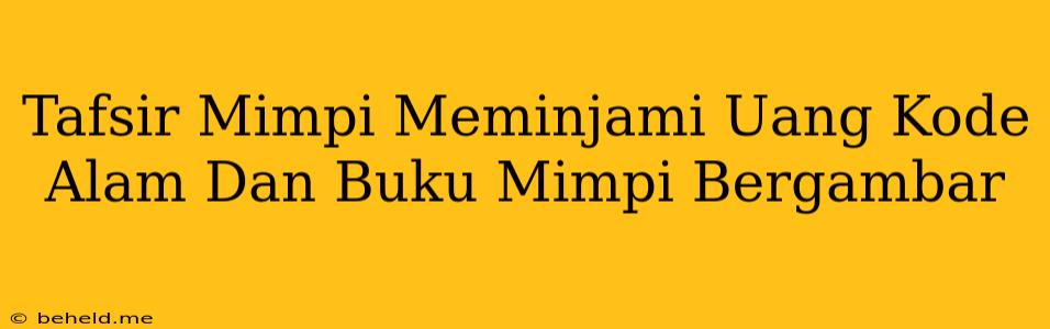 Tafsir Mimpi Meminjami Uang Kode Alam Dan Buku Mimpi Bergambar