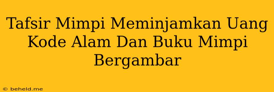 Tafsir Mimpi Meminjamkan Uang Kode Alam Dan Buku Mimpi Bergambar