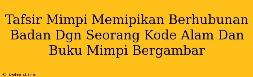 Tafsir Mimpi Memipikan Berhubunan Badan Dgn Seorang Kode Alam Dan Buku Mimpi Bergambar