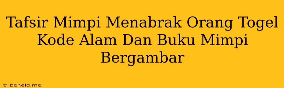 Tafsir Mimpi Menabrak Orang Togel Kode Alam Dan Buku Mimpi Bergambar