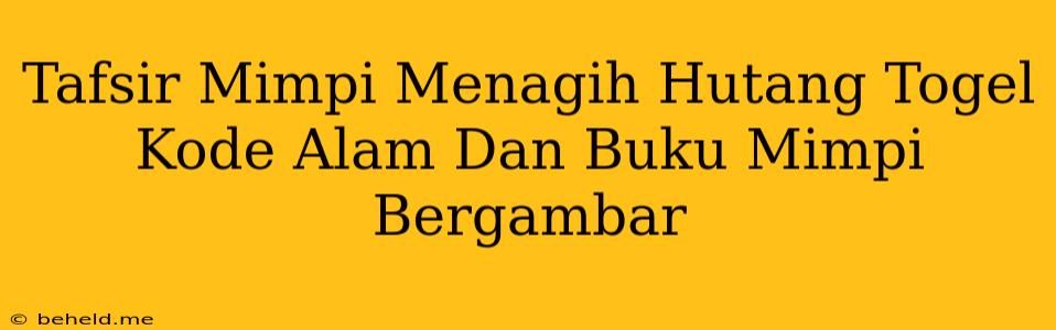 Tafsir Mimpi Menagih Hutang Togel Kode Alam Dan Buku Mimpi Bergambar