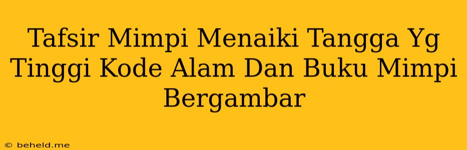 Tafsir Mimpi Menaiki Tangga Yg Tinggi Kode Alam Dan Buku Mimpi Bergambar