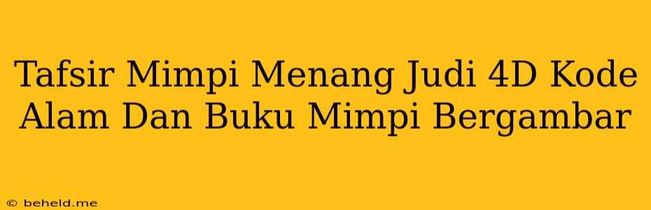 Tafsir Mimpi Menang Judi 4D Kode Alam Dan Buku Mimpi Bergambar