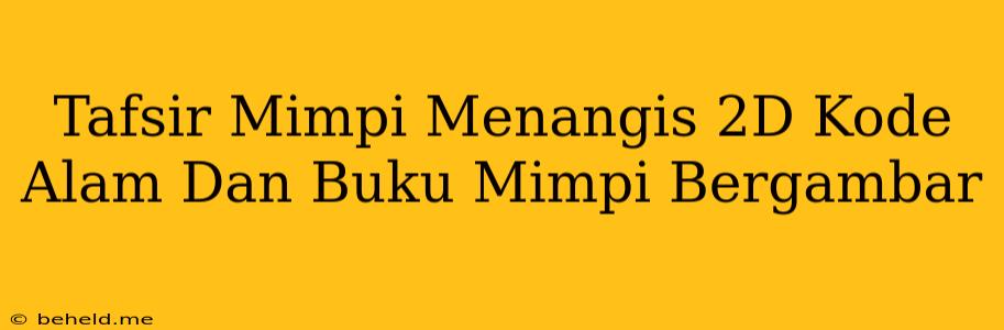 Tafsir Mimpi Menangis 2D Kode Alam Dan Buku Mimpi Bergambar