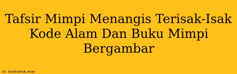 Tafsir Mimpi Menangis Terisak-Isak Kode Alam Dan Buku Mimpi Bergambar