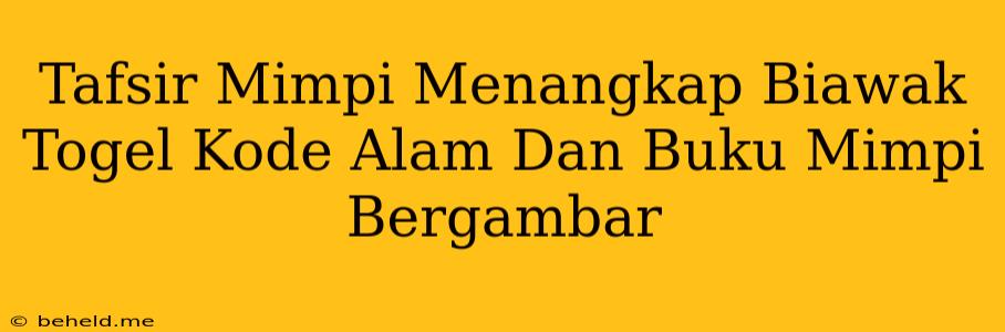Tafsir Mimpi Menangkap Biawak Togel Kode Alam Dan Buku Mimpi Bergambar