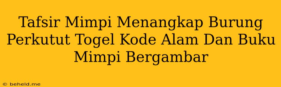 Tafsir Mimpi Menangkap Burung Perkutut Togel Kode Alam Dan Buku Mimpi Bergambar