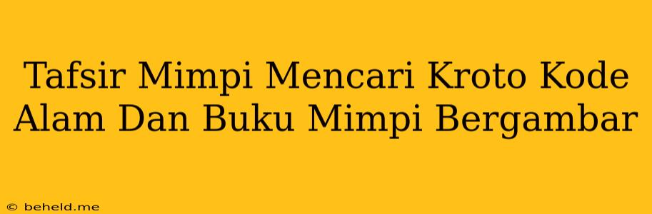 Tafsir Mimpi Mencari Kroto Kode Alam Dan Buku Mimpi Bergambar