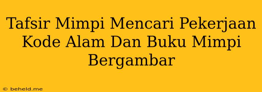 Tafsir Mimpi Mencari Pekerjaan Kode Alam Dan Buku Mimpi Bergambar