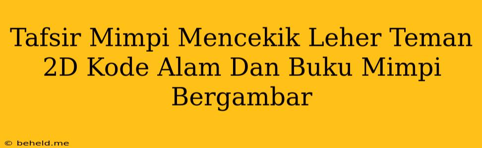 Tafsir Mimpi Mencekik Leher Teman 2D Kode Alam Dan Buku Mimpi Bergambar