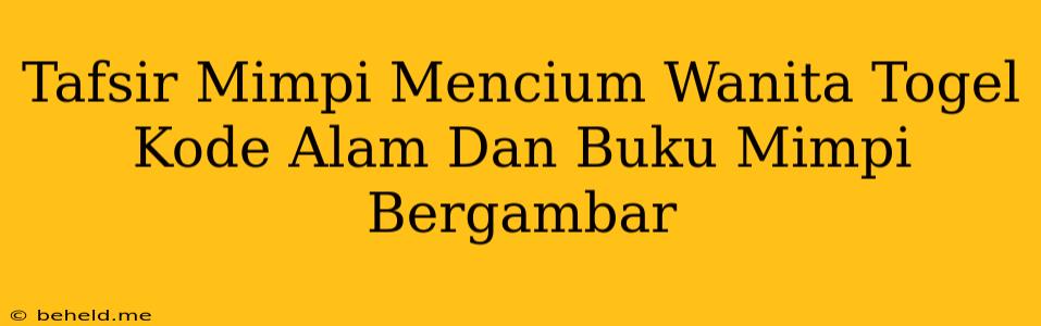 Tafsir Mimpi Mencium Wanita Togel Kode Alam Dan Buku Mimpi Bergambar