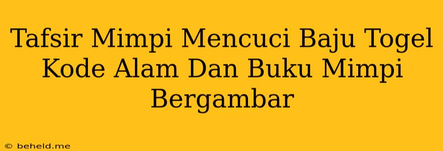 Tafsir Mimpi Mencuci Baju Togel Kode Alam Dan Buku Mimpi Bergambar